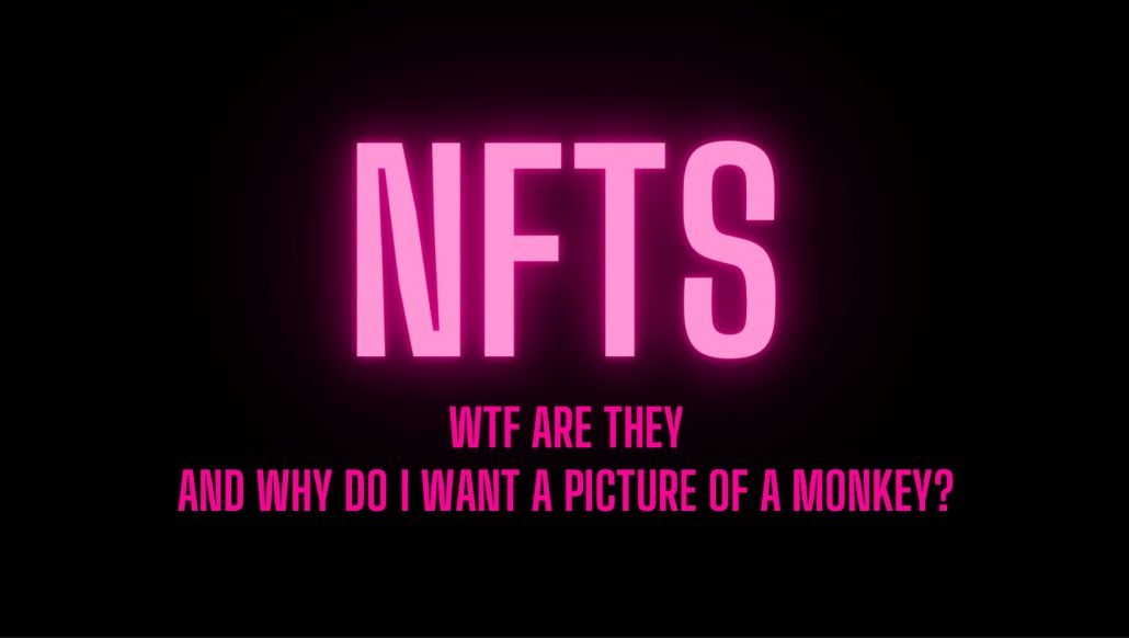 WTF are NFTs?!